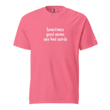 Good Moms Say Bad Words Heavyweight Tee