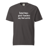 Good Teachers Say Bad Words Heavyweight Tee