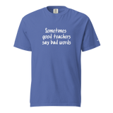 Good Teachers Say Bad Words Heavyweight Tee
