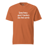 Good Teachers Say Bad Words Heavyweight Tee